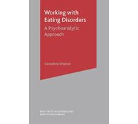 Working With Eating Disorders: A Psychoanalytic Approach: 10 (Basic Texts in Counselling and Psychotherapy)