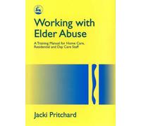 Working with Elder Abuse: A Training Manual for Home Care, Residential and Day Care Staff