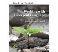 Working with Emergent Language : Ideas and activities for developing your reactive skills in class