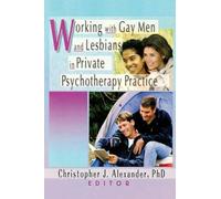 Working with Gay Men and Lesbians in Private Psychotherapy Practice