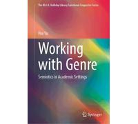 Working with Genre: Semiotics in Academic Settings (The M.A.K. Halliday Library Functional Linguistics Series)