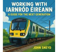 Working with Iarnród Éireann: A Guide for the Next Generation