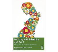 Working with Infertility and Grief: A Practical Guide for Helping Professionals