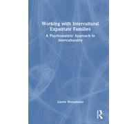 Working with Intercultural Expatriate Families : A Psychoanalytic Approach to Interculturality