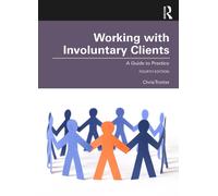 Working with Involuntary Clients: A Guide to Practice 4th Edition by Chris Trott