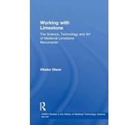 Working with Limestone: The Science, Technology and Art of Medieval Limestone Monuments: 7 (AVISTA Studies in the History of Medieval Technology, Science and Art)
