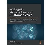 Working with Microsoft Forms and Customer Voice – Efficiently gather and manage customer feedback