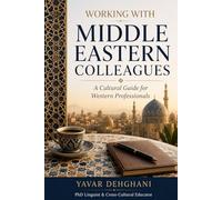 Working with Middle Eastern Colleagues: A Cultural Guide for Western Professionals