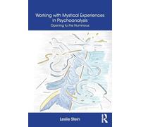 Working with Mystical Experiences in Psychoanalysis: Opening to the Numinous