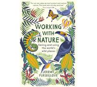 Working with Nature: Saving and Using the World’s Wild Places
