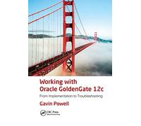 Working with Oracle GoldenGate 12c: From Implementation to Troubleshooting