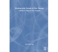 Working with Parents in Play Therapy : A Resource Guide for Play Therapists