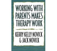 Working With Parents Makes Therapy Work by Kerry Kelly Novick (2011-08-01)
