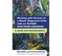 Working with Parents of a Newly Diagnosed Child with an Autism Spectrum Disorder: A Guide for Professionals