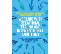 Working with Relational Trauma and Intersectional Identities : A Guide to Dyadic Developmental Psychotherapy at the Intersections