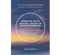 Working with Sexual Issues in Psychotherapy: A Practical Guide Using a Systemic Social Constructionist Framework: 12 (Basic Texts in Counselling and Psychotherapy)