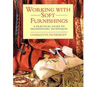 Working with Soft Furnishings: A Practical Guide to Professional Techniques
