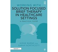 Working with Solution Focused Brief Therapy in Healthca - Burns, Kidge - Paperback / sof -19/07/2022
