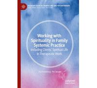 Working with Spirituality in Family Systemic Practice: Including Clients' Spiritual Life in Therapeutic Work (Palgrave Texts in Counselling and Psychotherapy)