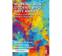 Working with Students Who Have Anxiety: Creative Connections and Practical Strategies