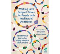 Working with Support Teams for People with Intellectual Disabilities : Collaborative approaches to psychological interventions