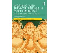 Working with Survivor Siblings in Psychoanalysis: Ability and Disability in Clinical Process (Relational Perspectives Book Series)