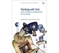 Working with Text: Tools, Techniques and Approaches for Text Mining (Chandos Information Professional Series)