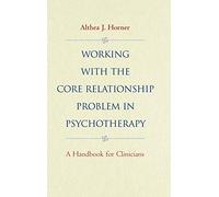 Working with the Core Relationship Problem in Psychotherapy: A Handbook for Clinicians (Jossey-Bass Psychology Series)