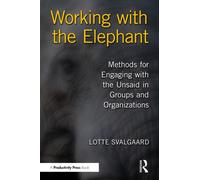 Working with the Elephant: Methods for Engaging with the Unsaid in Groups and Organizations