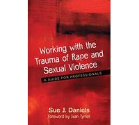 Working with the Trauma of Rape and Sexual Violence: A Guide for Professionals