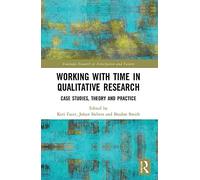 Working with Time in Qualitative Research: Case Studies, Theory and Practice (Routledge Research in Anticipation and Futures)