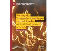 Working with Transgender Young People and their Families – A Critical Developmental Approach