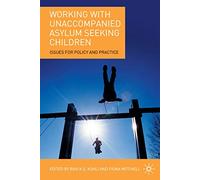 Working with Unaccompanied Asylum Seeking Children: Issues for Policy and Practice