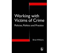 Working with Victims of Crime: Policies, Politics and Practice by Brian Williams (1999-02-01)