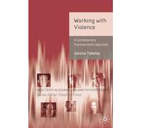 Working with Violence: A Contemporary Psychoanalytic Approach: 14 (Basic Texts in Counselling and Psychotherapy)