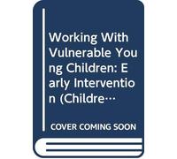 Working With Vulnerable Young Children: Early Intervention (Children, Teachers and Learning Series)