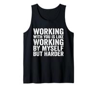 Working with You is Like Working by Myself But Harder Quote Tank Top