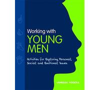 Working with Young Men: Activities for Exploring Personal, Social and Emotional Issues Second Edition