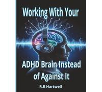 Working With Your ADHD Brain Instead Of Against It: A Compassionate Guide to Understanding ADHD, Executive Dysfunction & Emotional Overwhelm