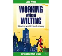 Working without Wilting: Starting Well to Finish Strong (Faith at Work)