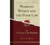 Working Women and the Poor Law (Classic Reprint)