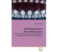 Working Women, Re-working Space: Representations of Women's Workplaces in Contemporary Indian Writing in English