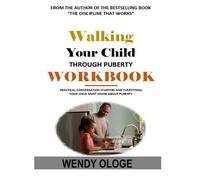 Working Your Child Through Puberty Workbook: Practical Conversation Starters And Everything Your Child Must Know About Puberty