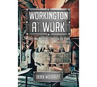 Workington at Work: People and Industries Through the Years