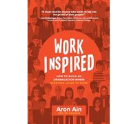 WorkInspired: How to Build an Organization Where Everyone Loves to Work (BUSINESS BOOKS)