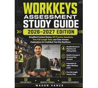 WORKKEYS ASSESSMENT STUDY GUIDE: Simplified Content Review, 601 Practice Questions, Five Full-Length Tests, and Clear Answer Explanations for Confident Test-Day Readiness