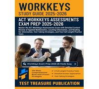 WorkKeys Study Guide 2025-2026: Master the ACT WorkKeys Assessments Exam with Detailed Content Review of Applied Mathematics, Locating Information, ... and Two Full-Length Practice Tests
