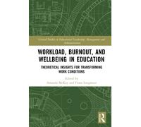 Workload, Burnout, and Wellbeing in Education : Theoretical Insights for Transforming Work Conditions