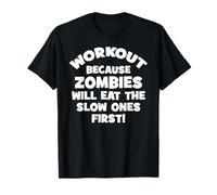 Workout Because Zombies Will Eat Slow Ones First - Funny Gym T-Shirt
