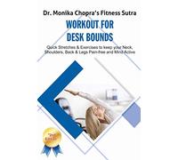 Workout for Desk Bounds: Quick Stretches & Exercises to keep your Neck, Shoulders, Back & Legs Pain-free and Mind Active: 1 (Fitness Sutra)